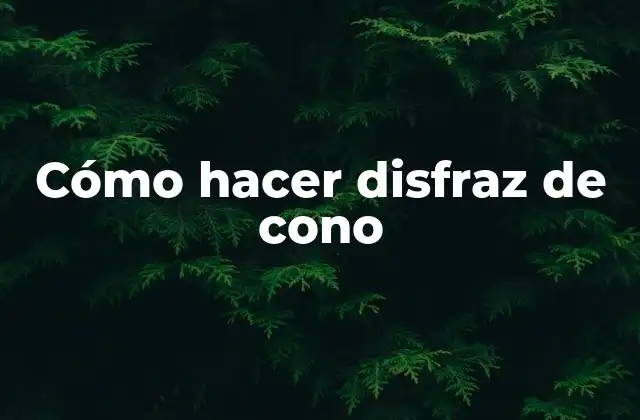 Cómo hacer disfraz de cono