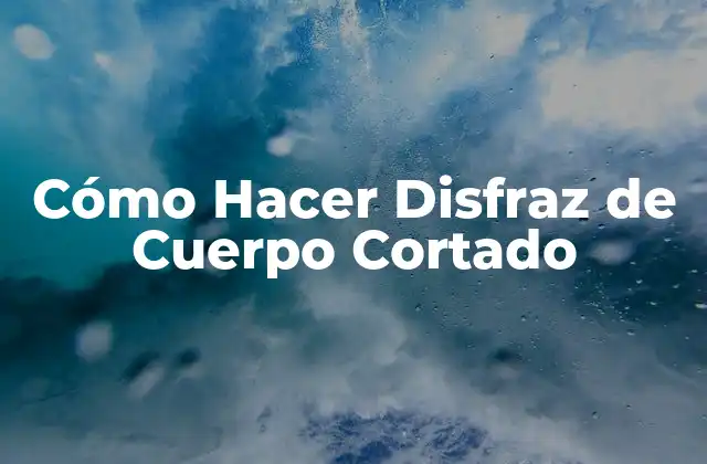 Cómo Hacer Disfraz de Cuerpo Cortado