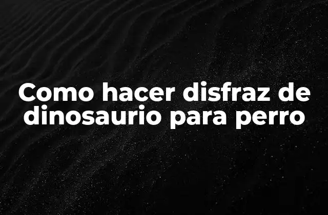 Como Hacer Disfraz de Dinosaurio para Perro