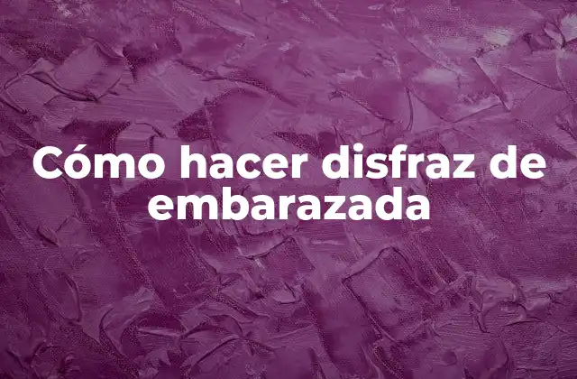 Cómo Hacer Disfraz de Embarazada