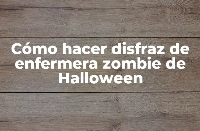 Cómo hacer disfraz de enfermera zombie de Halloween