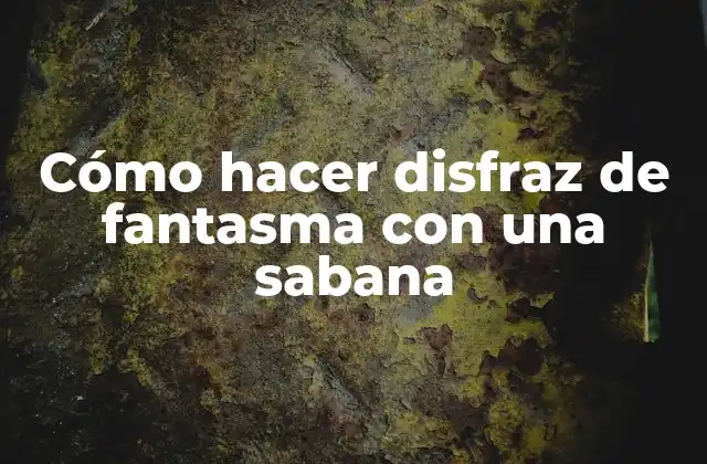 Cómo Hacer Disfraz de Fantasma con una Sabana
