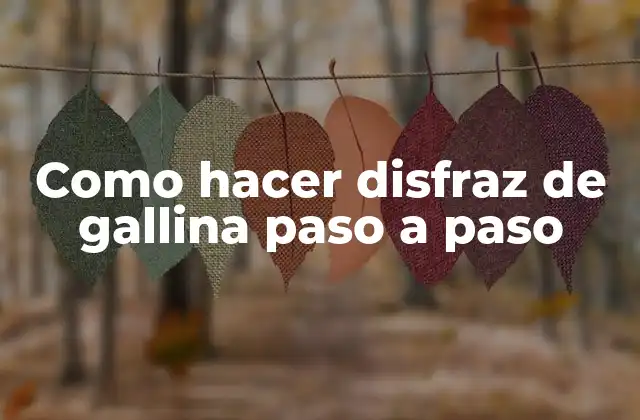 Como Hacer Disfraz de Gallina Paso a Paso