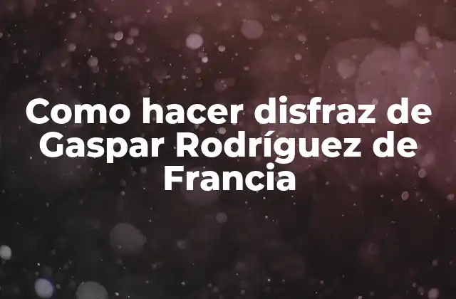 Como Hacer Disfraz de Gaspar Rodríguez de Francia