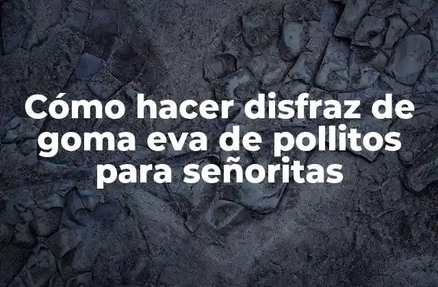 Cómo Hacer Disfraz de Goma Eva de Pollitos para Señoritas