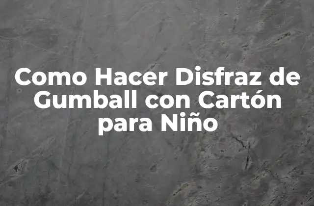 Como Hacer Disfraz de Gumball con Cartón para Niño