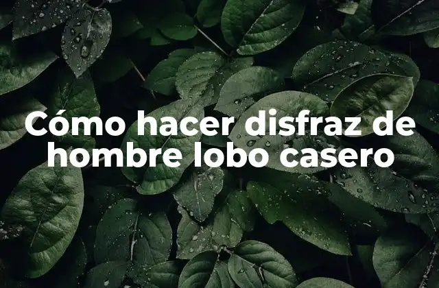 Cómo Hacer Disfraz de Hombre Lobo Casero