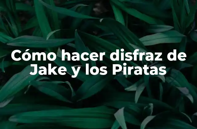 Cómo Hacer Disfraz de Jake y los Piratas