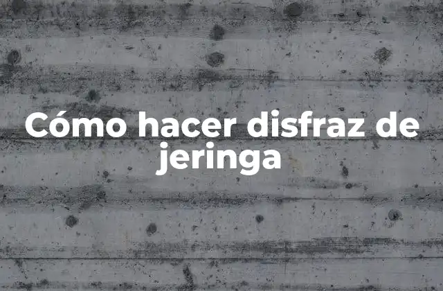 Cómo Hacer Disfraz de Jeringa