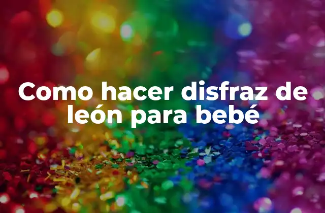 Como Hacer Disfraz de León para Bebé