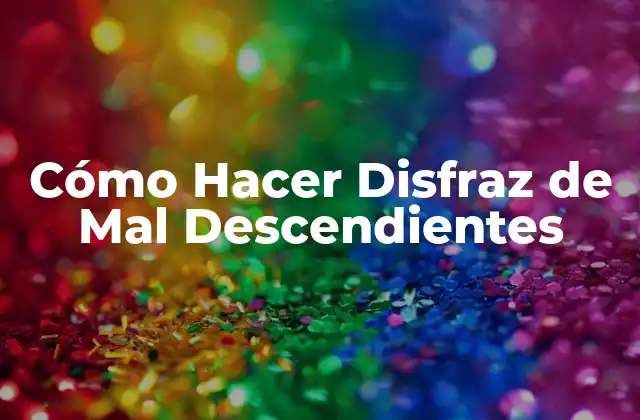 Cómo Hacer Disfraz de Mal Descendientes