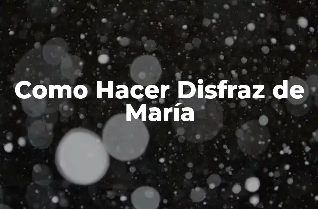 ¿Qué es un Disfraz de María?