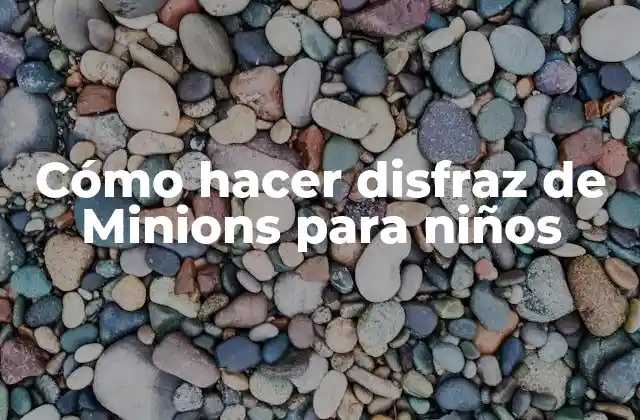 Cómo Hacer Disfraz de Minions para Niños