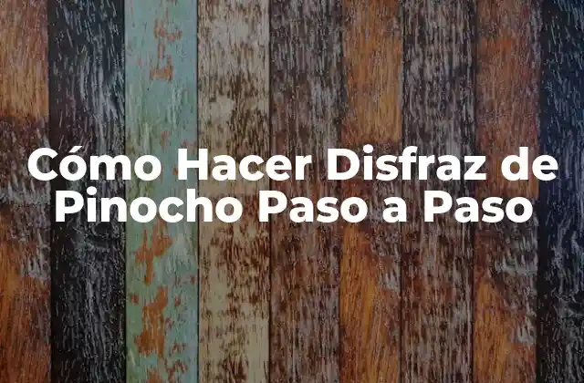 Cómo Hacer Disfraz de Pinocho Paso a Paso 2 ¿Qué es un Disfraz de Pinocho?