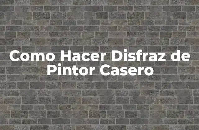 Como Hacer Disfraz de Pintor Casero