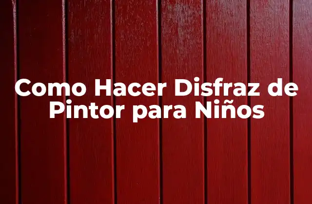 Como Hacer Disfraz de Pintor para Niños
