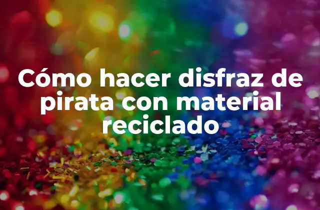 Cómo hacer disfraz de pirata con material reciclado