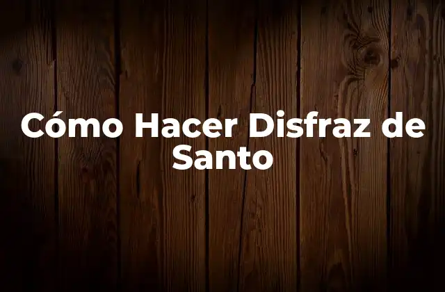 Cómo Hacer Disfraz de Santo