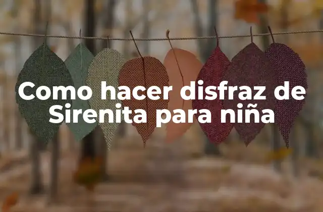 Como Hacer Disfraz de Sirenita para Niña