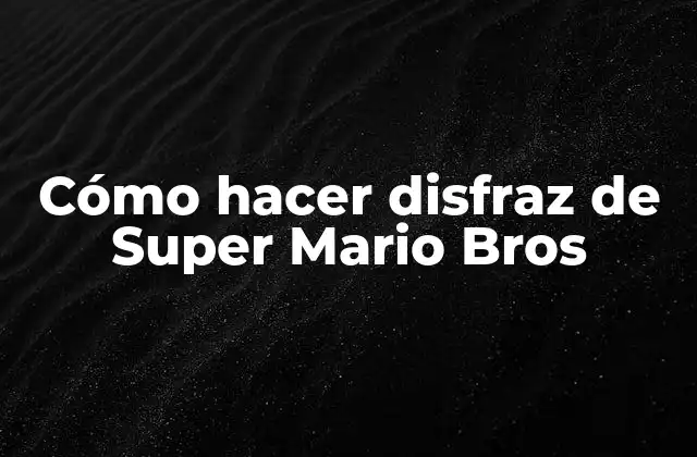 Cómo Hacer Disfraz de Super Mario Bros