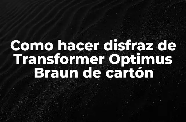 Como Hacer Disfraz de Transformer Optimus Braun de Cartón