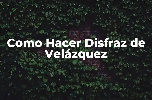 Como Hacer Disfraz de Velázquez