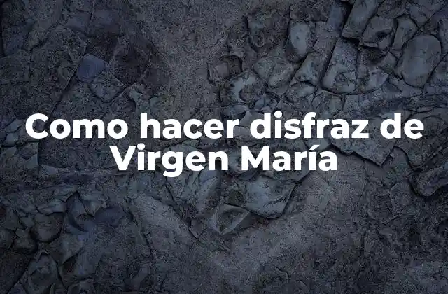 Como Hacer Disfraz de Virgen María