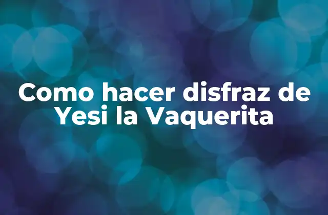 Como Hacer Disfraz de Yesi la Vaquerita