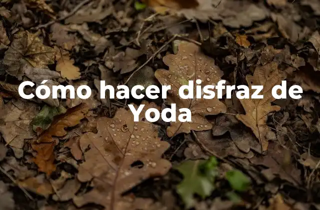 Cómo Hacer Disfraz de Yoda
