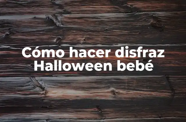 Cómo Hacer Disfraz Halloween Bebé