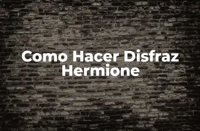 Como Hacer Disfraz Hermione