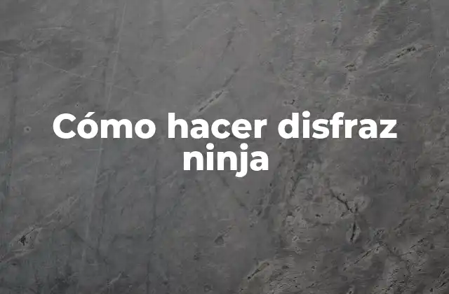 Cómo Hacer Disfraz Ninja