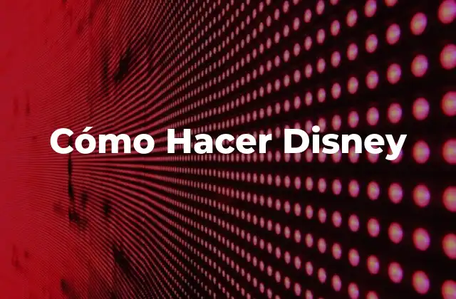 Cómo Hacer Disney - ¿Qué es Disney?