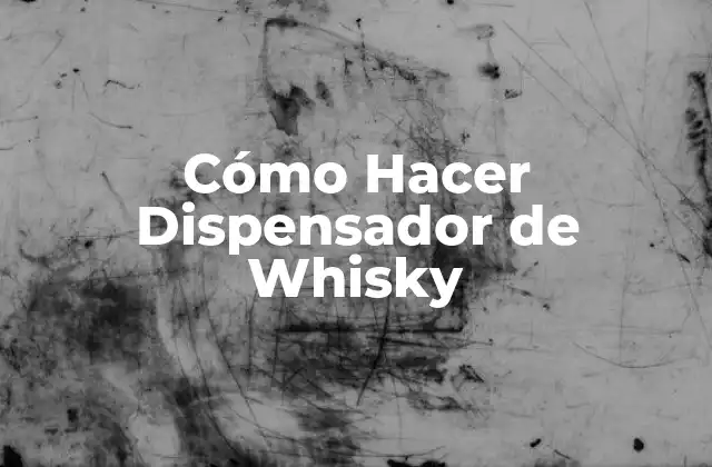 Cómo Hacer Dispensador de Whisky