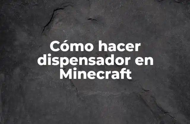 Cómo Hacer Dispensador en Minecraft