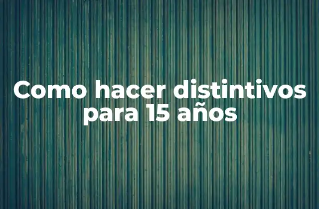 Como Hacer Distintivos para 15 Años