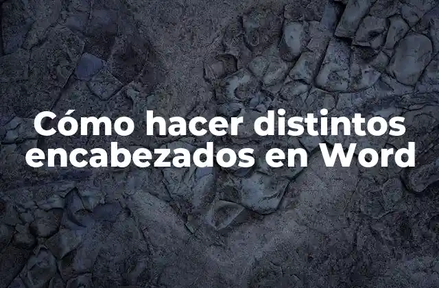 Cómo Hacer Distintos Encabezados en Word