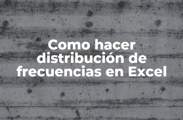 Como Hacer Distribución de Frecuencias en Excel