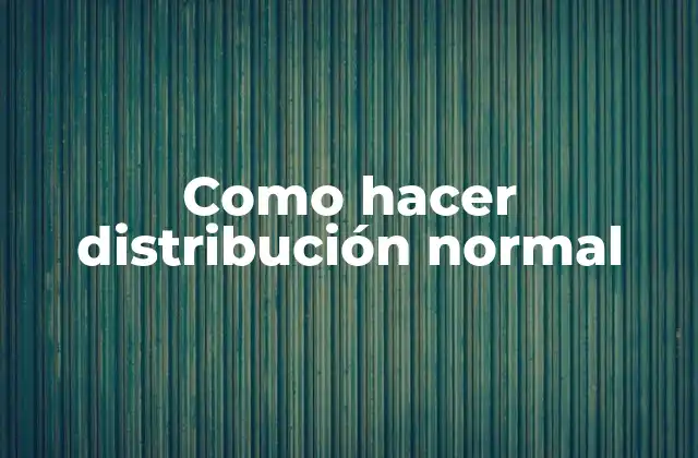 Como Hacer Distribución Normal