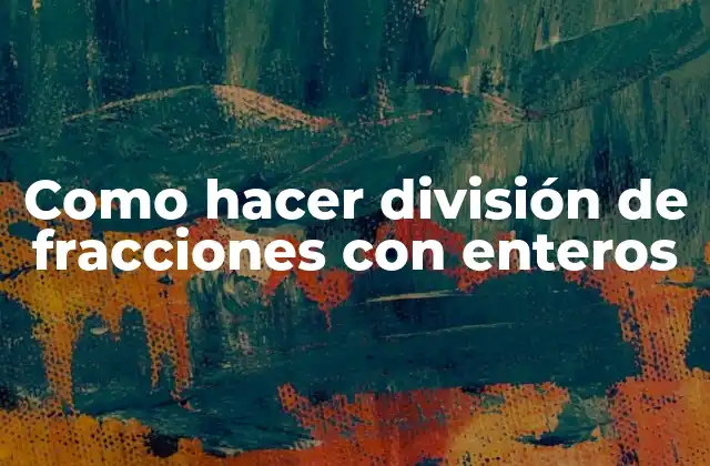 Como Hacer División de Fracciones con Enteros