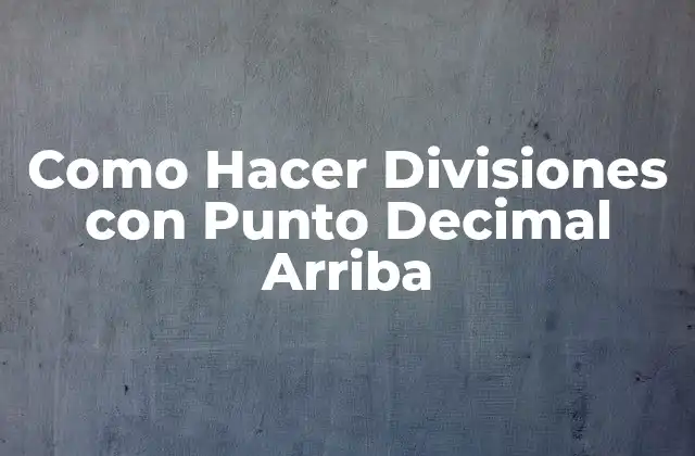 Como Hacer Divisiones con Punto Decimal Arriba