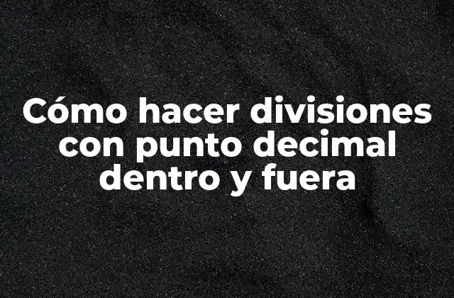 Cómo Hacer Divisiones con Punto Decimal Dentro y Fuera 2 División con punto decimal dentro y fuera