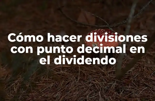 Cómo Hacer Divisiones con Punto Decimal en el Dividendo