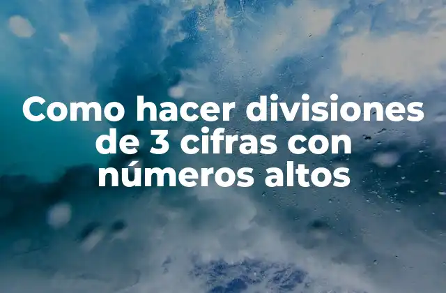 Como Hacer Divisiones de 3 Cifras con Números Altos