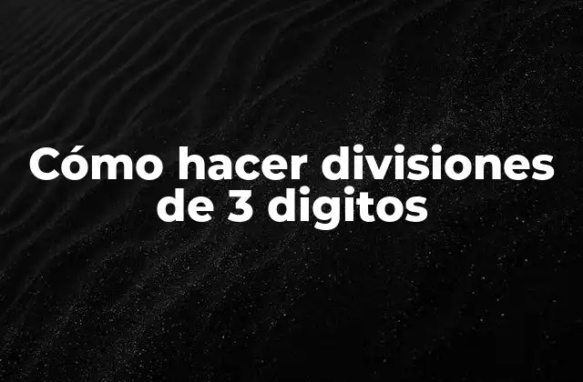 Cómo Hacer Divisiones de 3 Digitos 2 Cómo hacer divisiones de 3 digitos