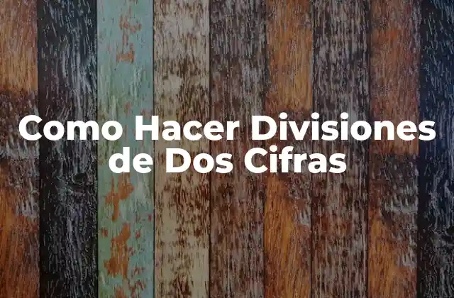 Como Hacer Divisiones de Dos Cifras