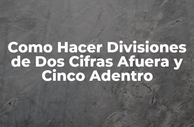 Como Hacer Divisiones de Dos Cifras Afuera y Cinco Adentro