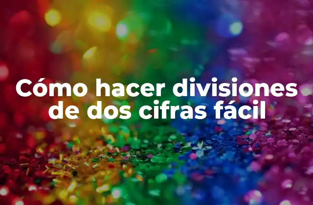 Cómo Hacer Divisiones de Dos Cifras Fácil