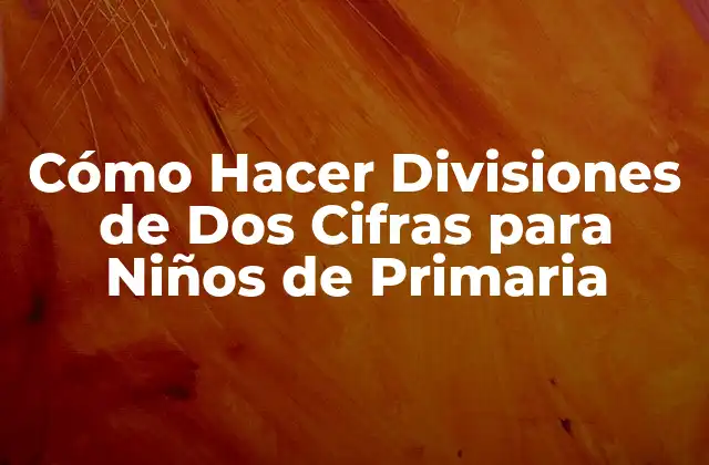 Cómo Hacer Divisiones de Dos Cifras para Niños de Primaria