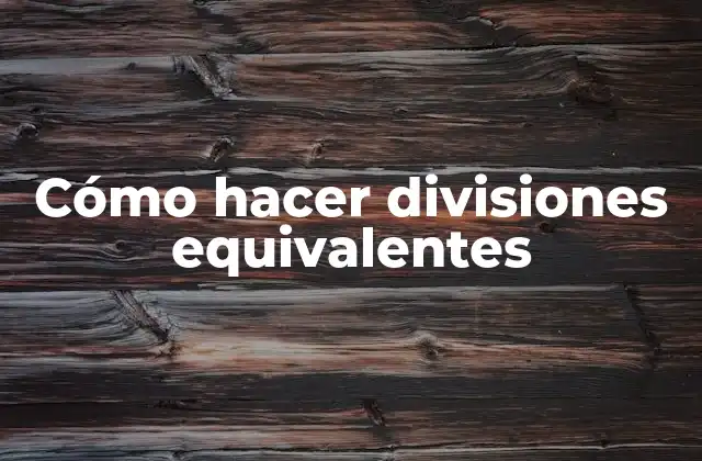 Cómo Hacer Divisiones Equivalentes